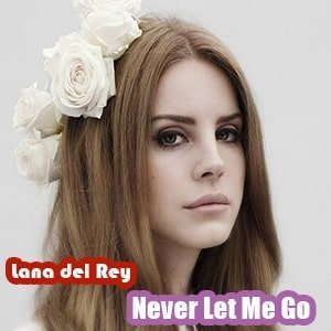 موزیک ویدیو Lana del Rey - Never Let Me Go