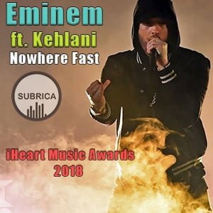 اجرای زنده Eminem feat. Kehlani - Nowhere Fast (iHeart Music Awards 2018) با زیرنویس فارسی