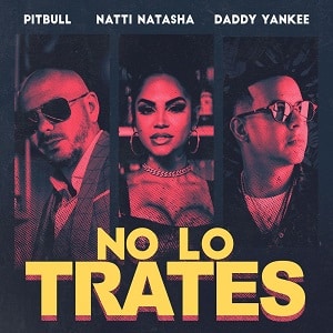 موزیک ویدیو Pitbull x Daddy Yankee x Natti Natasha - No Lo Trates با زیرنویس